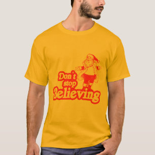 Stoppen Sie nicht zu glauben T-Shirt