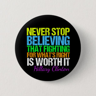 Stoppen Sie nie, an motivierend Hillary zu glauben Button