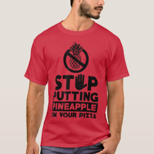 Stoppen Sie Puttin Ananas auf Ihrer Pizza, die ita T-Shirt