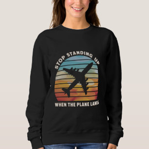 Stoppen Sie stehend, wenn das Flugzeug abhebt Sweatshirt