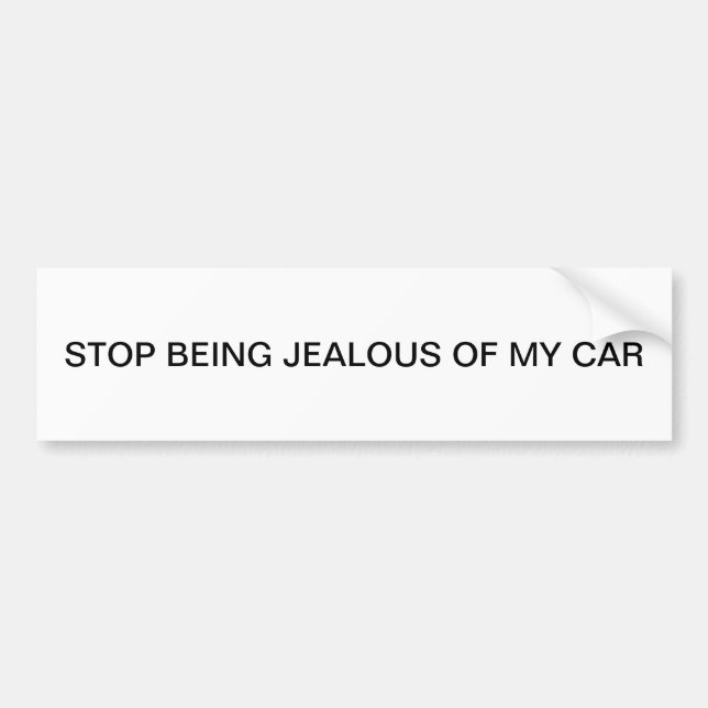 STOPPEN SIE, VON MEINEM AUTO EIFERSÜCHTIG ZU SEIN AUTOAUFKLEBER (Vorne)