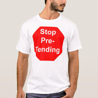 stoppen Sie vorzutäuschen T-Shirt
