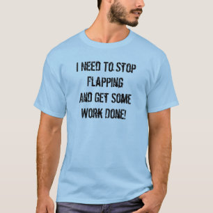Stoppen Sie zu flattern und arbeiten Sie T-Shirt
