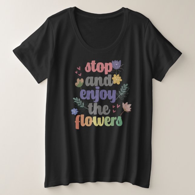 Stoppen und genießen Sie die Blume Große Größe T-Shirt (Design vorne)