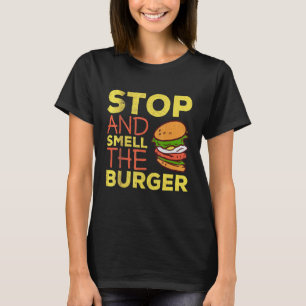 Stoppen und riechen Sie den Burger Ich Cheeseburge T-Shirt