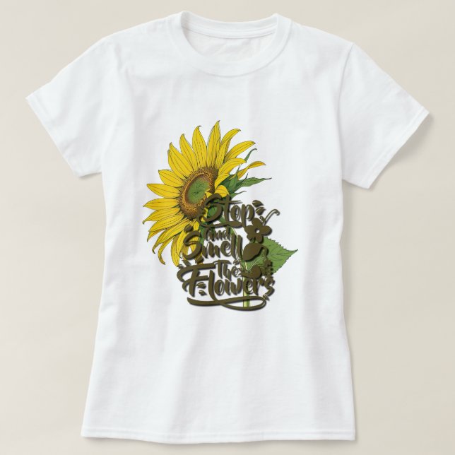 Stoppen und riechen Sie die Blume Sonnenblume T-Shirt (Design vorne)