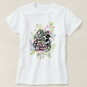 Stoppen und riechen Sie die Blume T-Shirt
