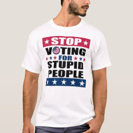 Stoppt die Abstimmung für Dummköpfe Weißer T - Shi T-Shirt
