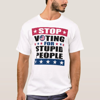 Stoppt die Abstimmung für Dummköpfe Weißer T - Shi T-Shirt