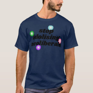 Stoppt die Idolisierung der neoliberalen Demokrate T-Shirt