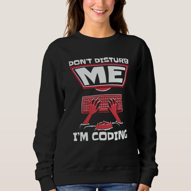 Stör mich nicht, ich codiere Full-Stack-Software E Sweatshirt (Vorderseite)