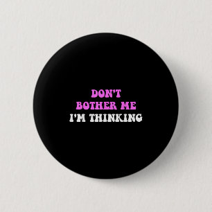 Stör mich nicht, ich denke Zitat Button