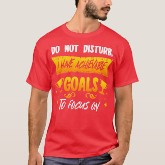 Störe nicht, dass ich erreichbare Ziele habe, auf  T-Shirt
