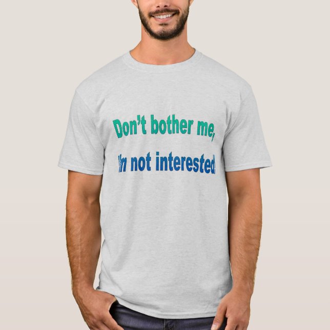 Stören Sie mich nicht, ich sind interessiert T-Shirt (Vorderseite)