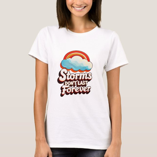 "Storms Don’t Last Forever" T-Shirt (Vorderseite)
