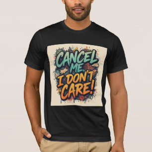 Stornieren Sie mich, es ist mir egal T-Shirt