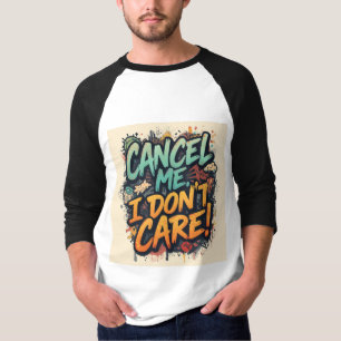 Stornieren Sie mich, es ist mir egal T-Shirt