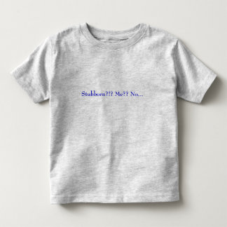 Störrisch?!? Ich?? Kein… Kleinkind T-shirt