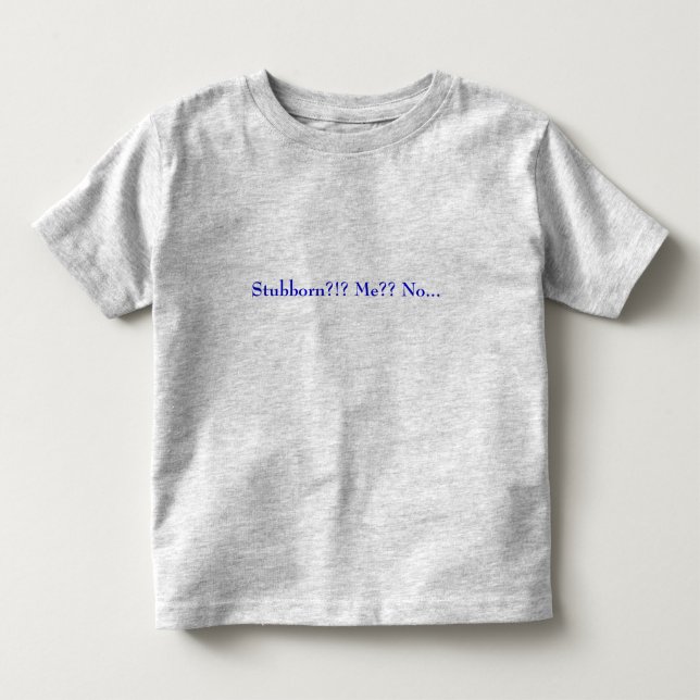 Störrisch?!? Ich?? Kein… Kleinkind T-shirt (Vorderseite)