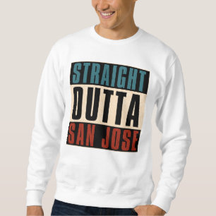 Straight Outight San Jose California CA USA Sweatshirt