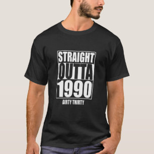 Straight Outta 1990 Dirty 30 Funny 30. Geburtstag T-Shirt