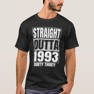 Straight Outta 1993 30. Geburtstag Dreißig Schmutz T-Shirt