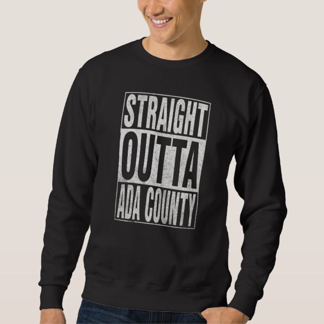 STRAIGHT OUTTA ADA COUNTY Cool Home Quote Sweatshirt (Vorderseite)