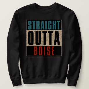 Straight Outta Boise Idaho ID Sweatshirt