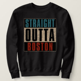 Straight Outta Boston Massachusetts MA USA Sweatshirt