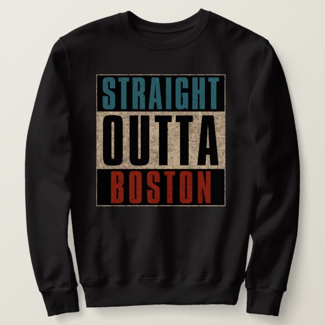 Straight Outta Boston Massachusetts MA USA Sweatshirt (Design vorne)