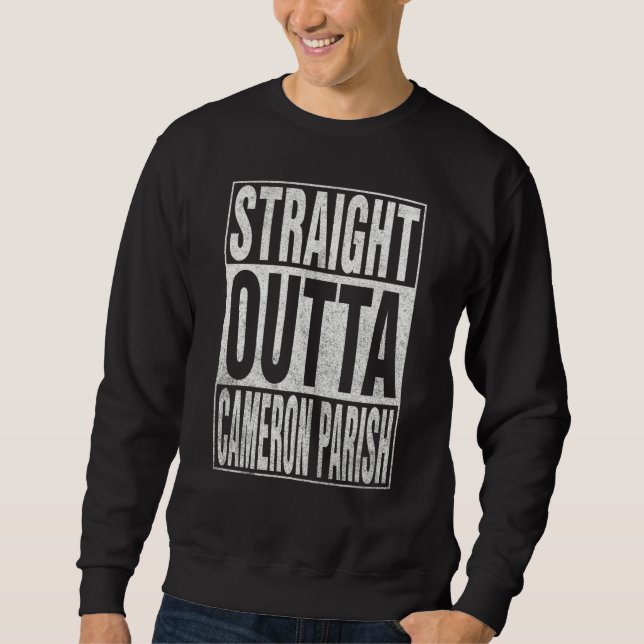 STRAIGHT OUTTA CAMERON PARISH Cool Home Quote Sweatshirt (Vorderseite)