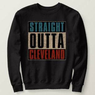 Straight Outta Cleveland Ohio OH Sweatshirt