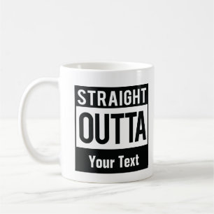 Straight Outta Coffee Mug  Créez votre propre conf