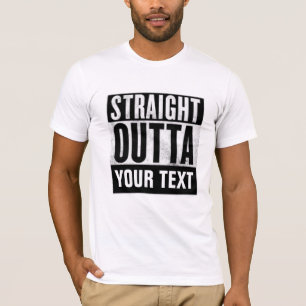 STRAIGHT OUTTA CUSTOMIZE T - Shirt