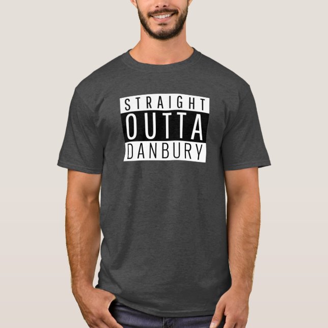 Straight Outta Danbury Connecticut T-Shirt (Vorderseite)