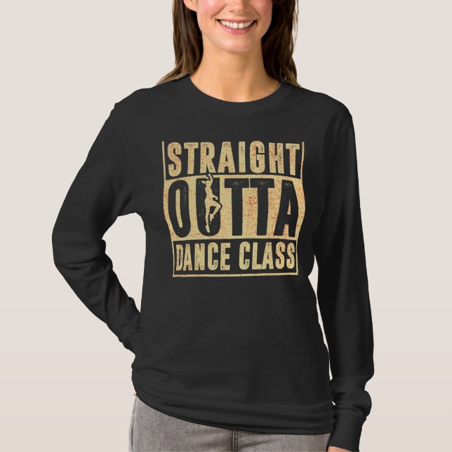 Straight Outta Dance Class Dance 4 T-Shirt (Vorderseite)
