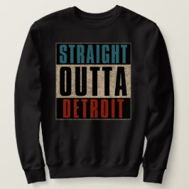 Straight Outta Detroit Michigan MI Sweatshirt