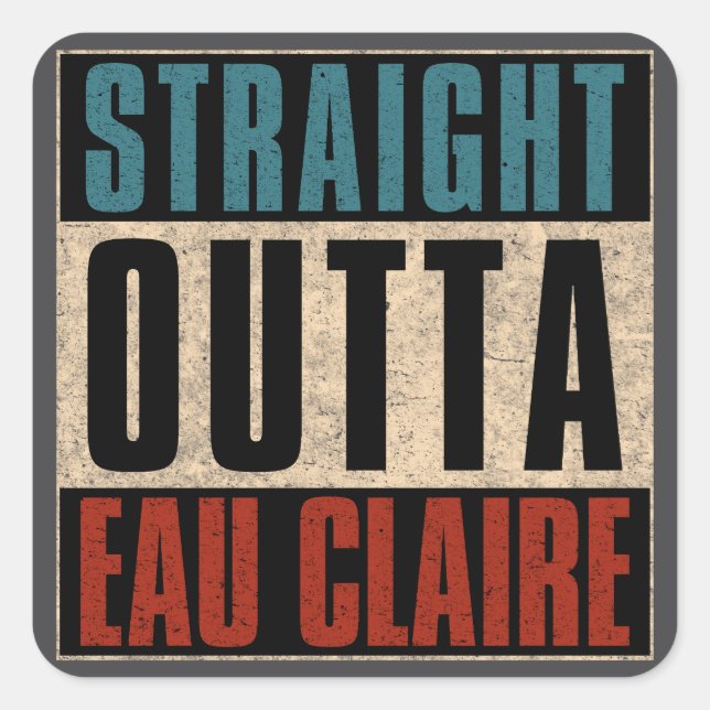Straight Outta Eau Claire Wisconsin WI Quadratischer Aufkleber (Vorderseite)