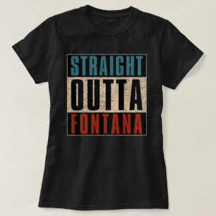 Straight Outta Fontana California CA T-Shirt