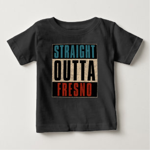 Straight Outta Fresno California CA Baby T-shirt
