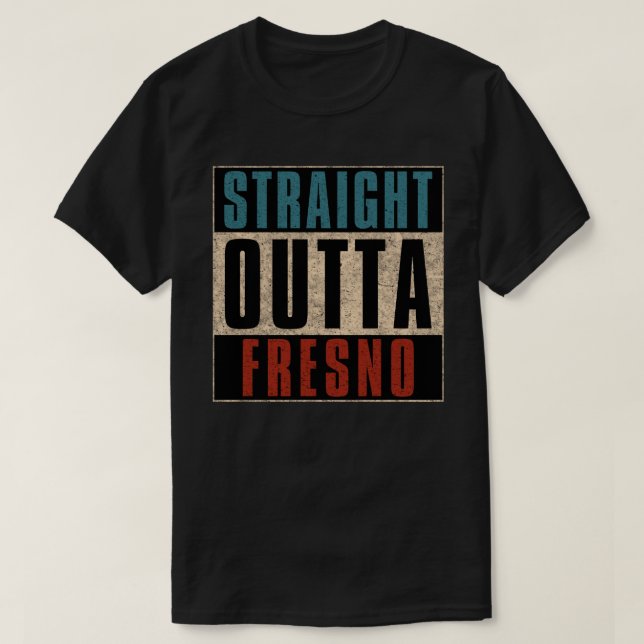 Straight Outta Fresno California CA T-Shirt (Design vorne)