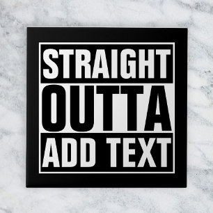 STRAIGHT OUTTA - Fügen Sie hier Ihren Text ein/eig Fliese