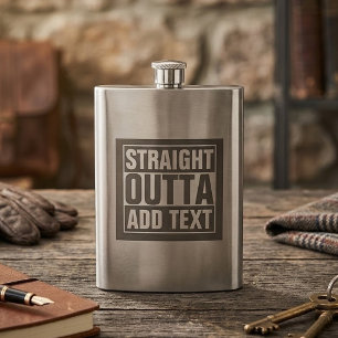STRAIGHT OUTTA - Fügen Sie hier Ihren Text hinzu/e Flachmann