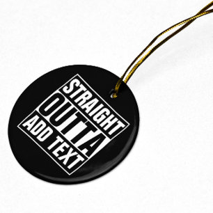 STRAIGHT OUTTA - Fügen Sie hier Ihren Text hinzu/e Keramik Ornament