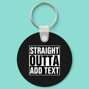STRAIGHT OUTTA - Fügen Sie hier Ihren Text hinzu/e Schlüsselanhänger