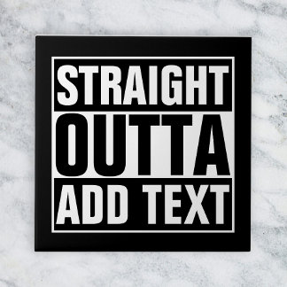 STRAIGHT OUTTA - Fügen Sie Ihren Text hier hinzu/e Fliese