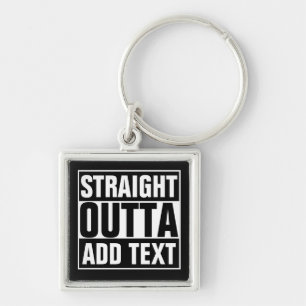 STRAIGHT OUTTA - Fügen Sie Ihren Text hier hinzu/e Schlüsselanhänger