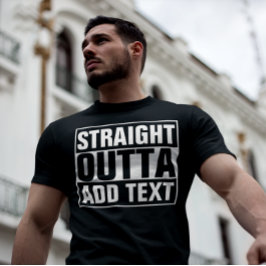 STRAIGHT OUTTA - Fügen Sie Ihren Text hier hinzu/e T-Shirt