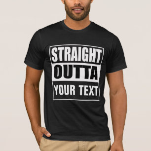 STRAIGHT OUTTA - Fügen Sie Ihren Text hier hinzu/e T-Shirt