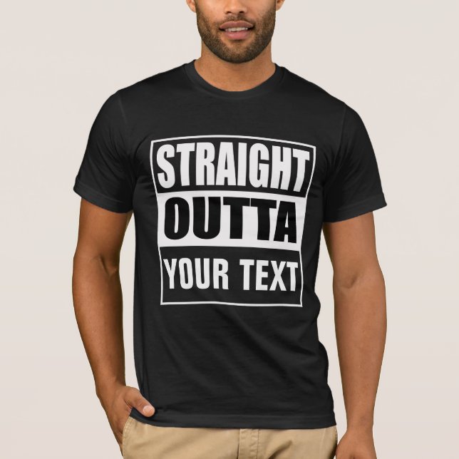 STRAIGHT OUTTA - Fügen Sie Ihren Text hier hinzu/e T-Shirt (Vorderseite)